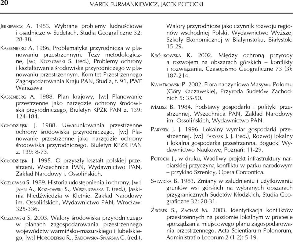 Komitet Przestrzennego Zagospodarowania Kraju PAN, Studia, t. 91, PWE Warszawa KASSENBERG A. 1988.