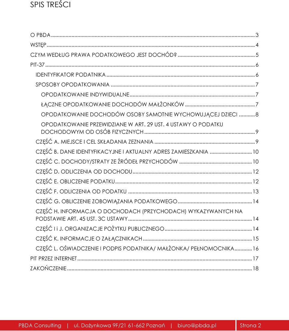 4 USTAWY O PODATKU DOCHODOWYM OD OSÓB FIZYCZNYCH... 9 CZĘŚĆ A. MIEJSCE I CEL SKŁADANIA ZEZNANIA... 9 CZĘŚĆ B. DANE IDENTYFIKACYJNE I AKTUALNY ADRES ZAMIESZKANIA... 10 CZĘŚĆ C.