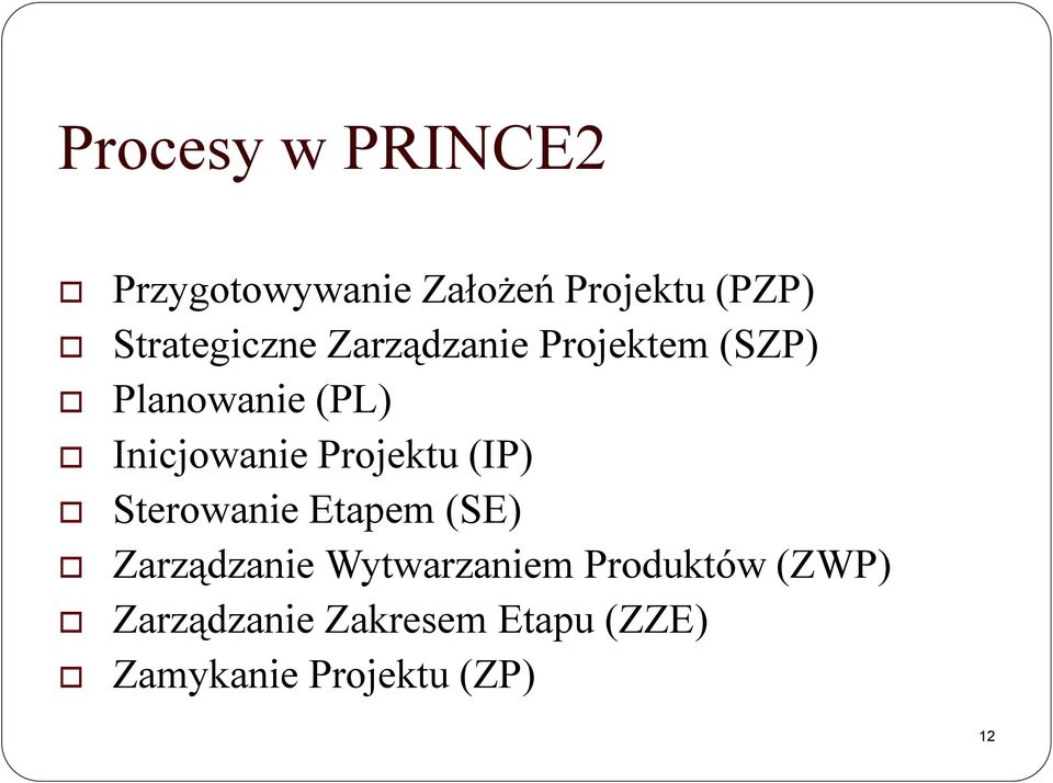 Inicjowanie Projektu (IP) Sterowanie Etapem (SE) Zarządzanie