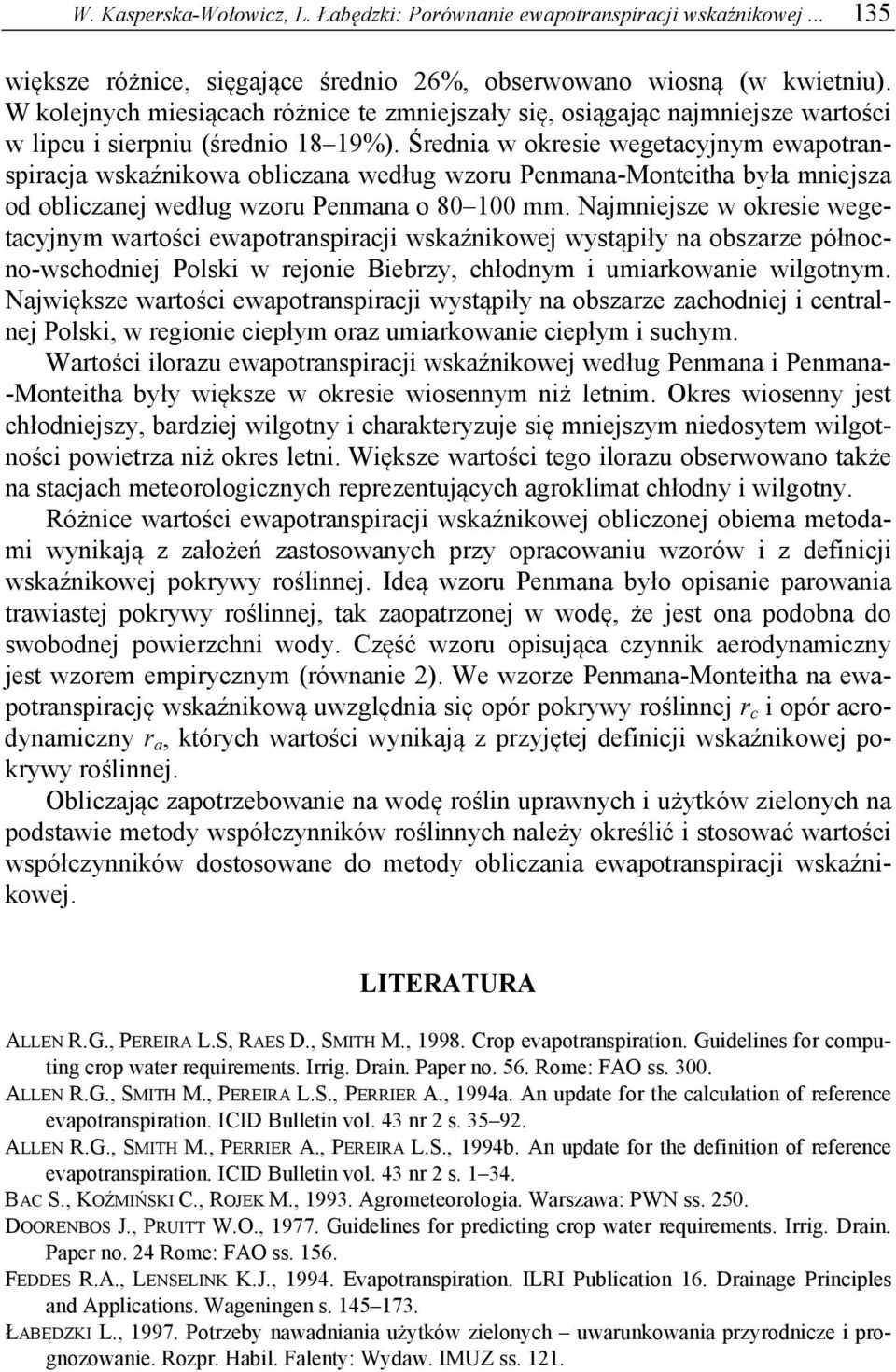 Średnia w okresie wegetacyjnym ewapotranspiracja wskaźnikowa obliczana według wzoru Penmana-Monteitha była mniejsza od obliczanej według wzoru Penmana o 80 00 mm.