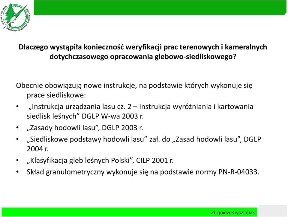2 Instrukcja wyróżniania i kartowania siedlisk leśnych DGLP W-wa 2003 r. Zasady hodowli lasu, DGLP 2003 r.