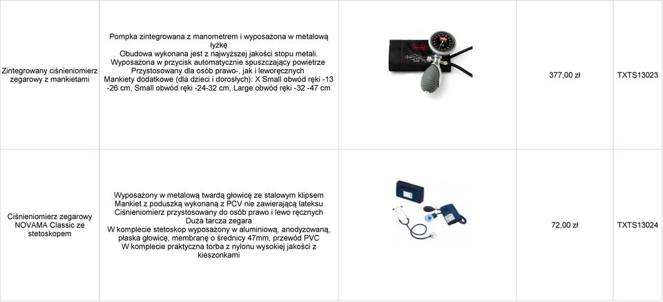 dorosłych): X Small obwód ręki -13-26 cm, Small obwód ręki -24-32 cm, Large obwód ręki -32-47 cm Ciśnieniomierz zegarowy NOVAMA Classic ze stetoskopem Wyposażony w metalową twardą głowicę ze stalowym