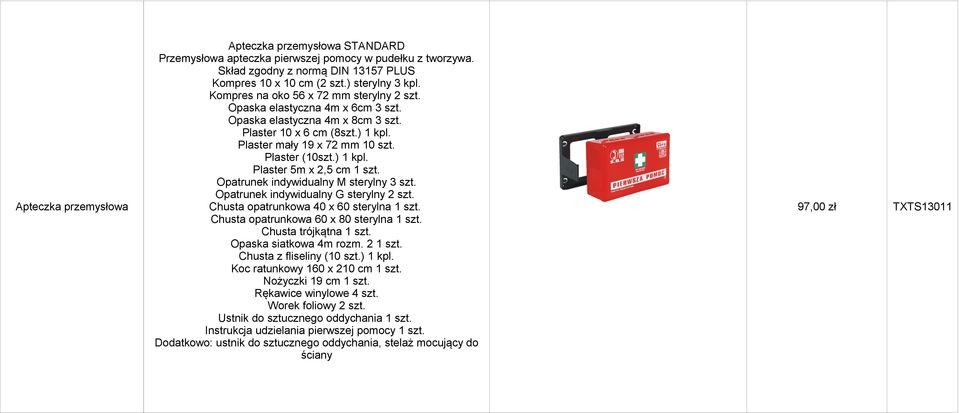 Opatrunek indywidualny M sterylny 3 szt. Opatrunek indywidualny G sterylny 2 szt. Chusta opatrunkowa 40 x 60 sterylna 1 szt. Chusta opatrunkowa 60 x 80 sterylna 1 szt. Chusta trójkątna 1 szt.