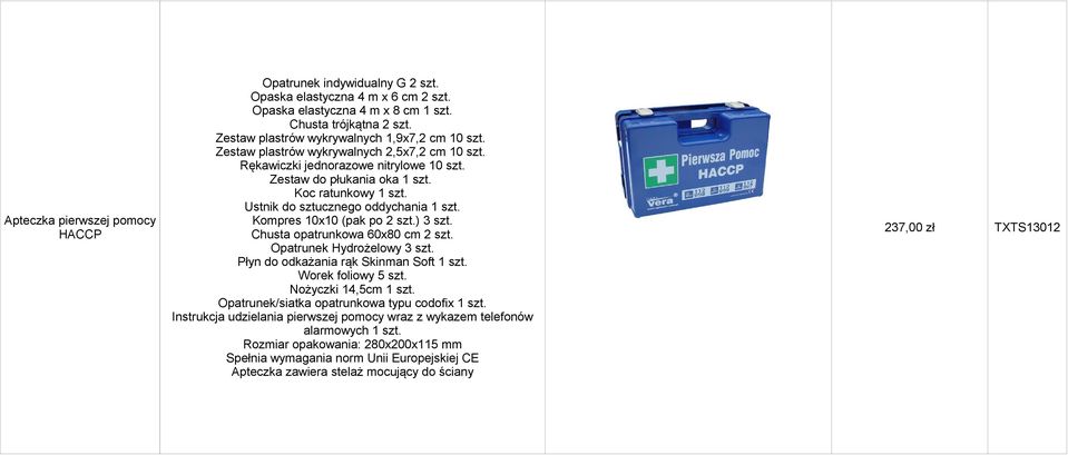 Ustnik do sztucznego oddychania 1 szt. Kompres 10x10 (pak po 2 szt.) 3 szt. Chusta opatrunkowa 60x80 cm 2 szt. Opatrunek Hydrożelowy 3 szt. Płyn do odkażania rąk Skinman Soft 1 szt.