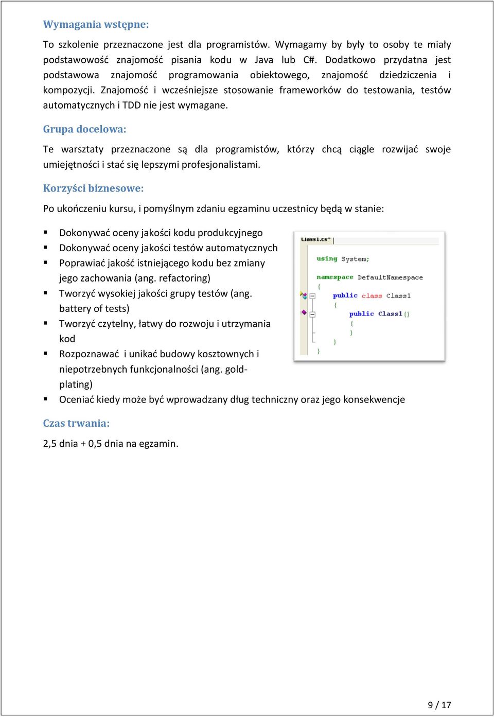 Znajomość i wcześniejsze stosowanie frameworków do testowania, testów automatycznych i TDD nie jest wymagane.