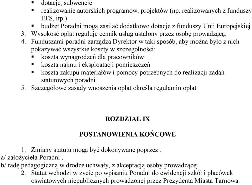 Funduszami poradni zarządza Dyrektor w taki sposób, aby można było z nich pokazywać wszystkie koszty w szczególności: koszta wynagrodzeń dla pracowników koszta najmu i eksploatacji pomieszczeń koszta