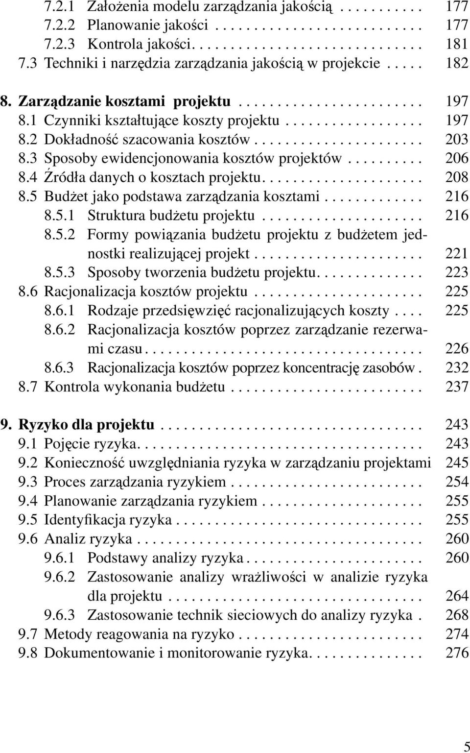 ..................... 203 8.3 Sposoby ewidencjonowania kosztów projektów.......... 206 8.4 Źródła danych o kosztach projektu..................... 208 8.5 Budżet jako podstawa zarządzania kosztami.