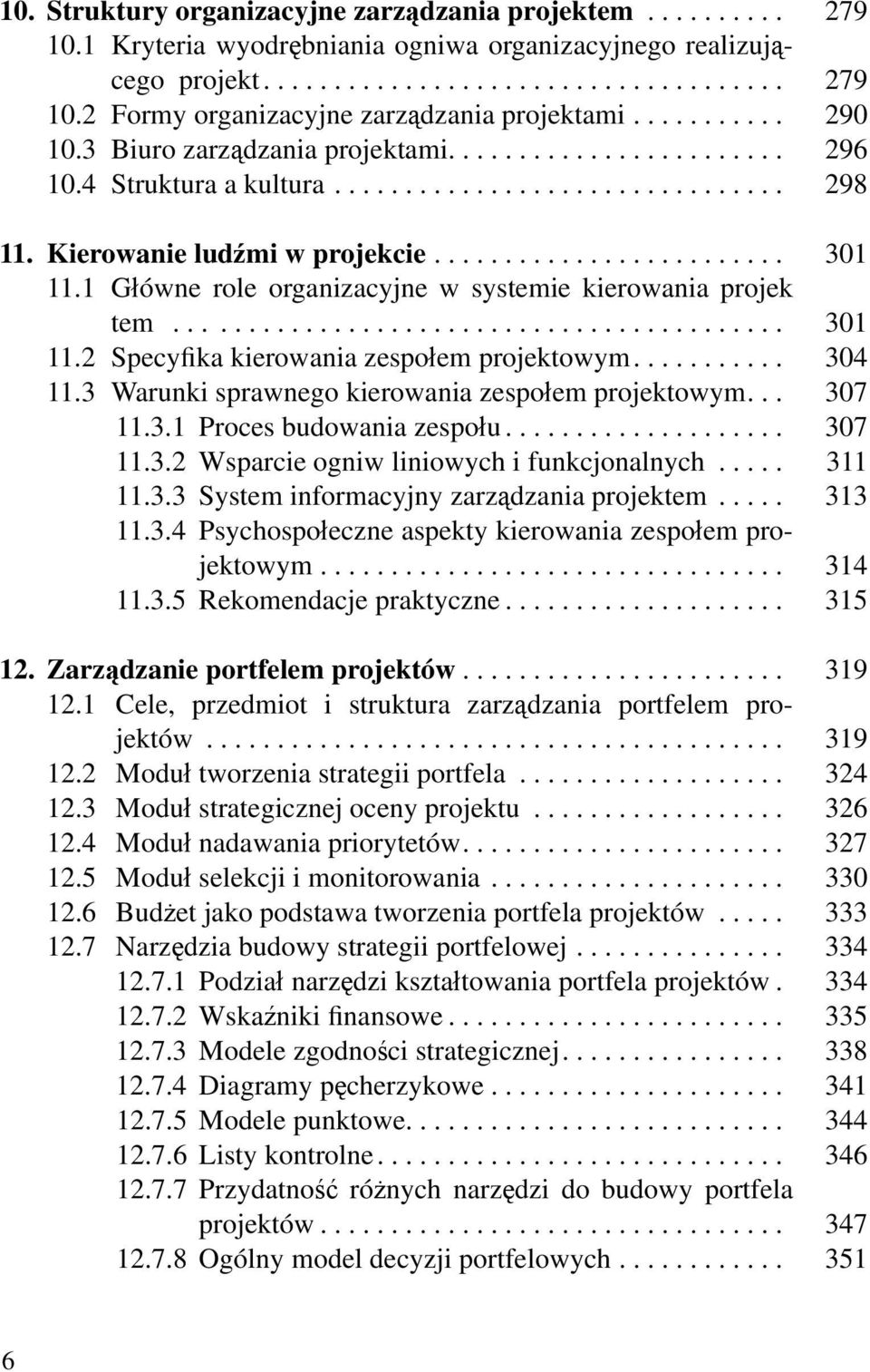 1 Główne role organizacyjne w systemie kierowania projek tem........................................... 301 11.2 Specyfika kierowania zespołem projektowym........... 304 11.