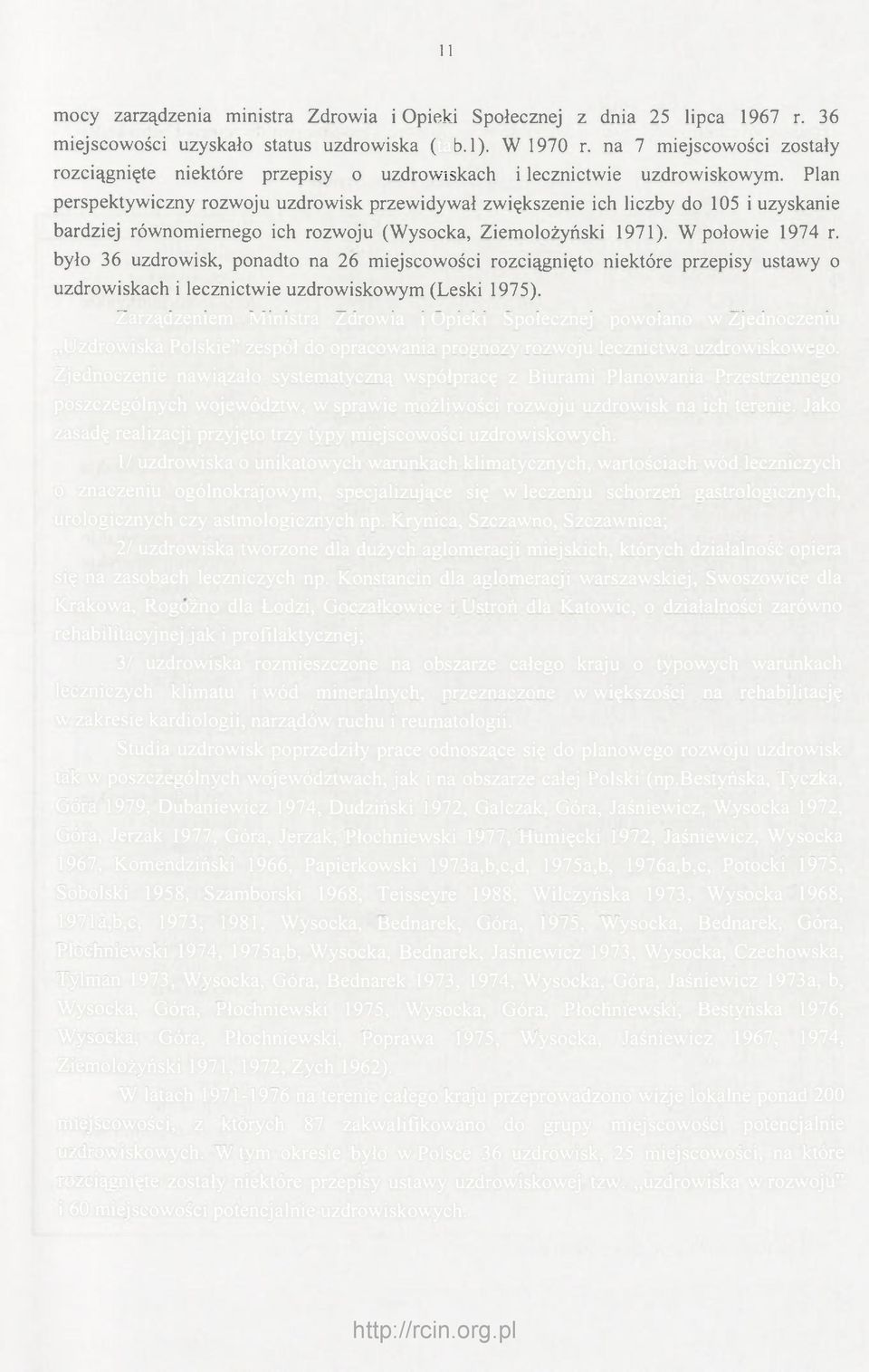 Plan perspektywiczny rozwoju uzdrowisk przewidywał zwiększenie ich liczby do 105 i uzyskanie bardziej równomiernego ich rozwoju (Wysocka, Ziemolożyński 1971). W połowie 1974 r.