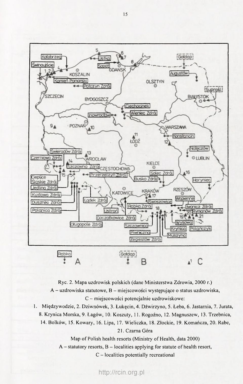 Łukęcin, 4. Dźwirzyno, 5. Łeba, 6. Jastarnia, 7. Jurata, 8. Krynica Morska, 9. Łagów, 10. Koszuty, 11. Rogoźno, 12. Magnuszew, 13. Trzebnica, 14. Bolków, 15.
