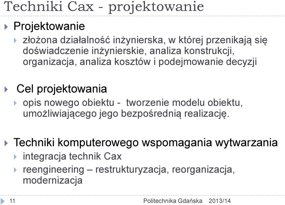 projektowania opis nowego obiektu - tworzenie modelu obiektu, umożliwiającego jego bezpośrednią realizację.