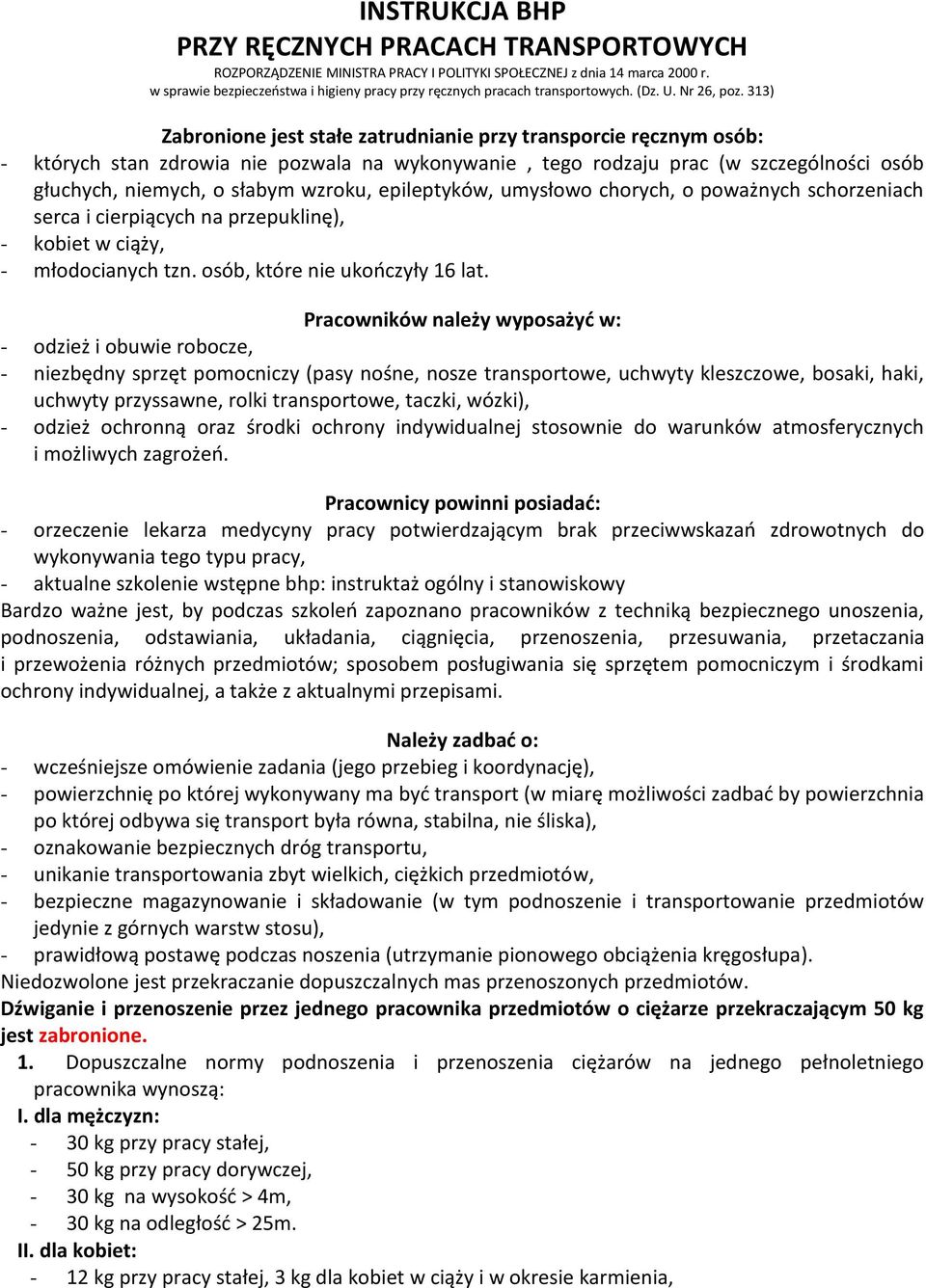 313) Zabronione jest stałe zatrudnianie przy transporcie ręcznym osób: - których stan zdrowia nie pozwala na wykonywanie, tego rodzaju prac (w szczególności osób głuchych, niemych, o słabym wzroku,