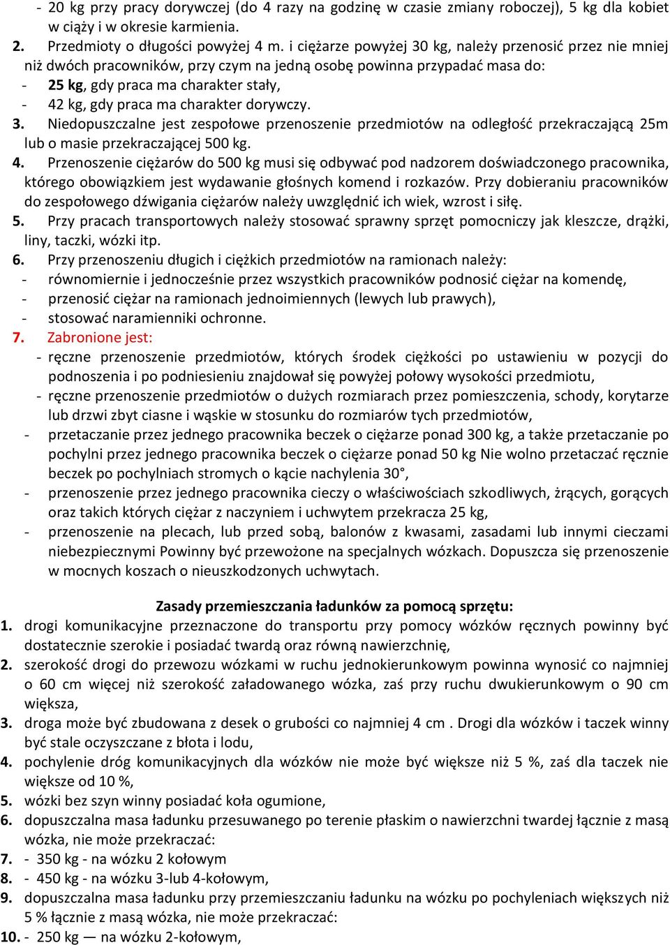 charakter dorywczy. 3. Niedopuszczalne jest zespołowe przenoszenie przedmiotów na odległośd przekraczającą 25m lub o masie przekraczającej 500 kg. 4.