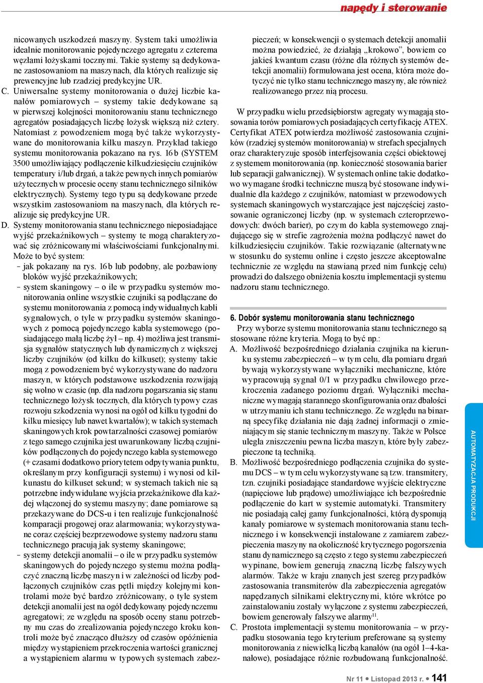 Uniwersalne systemy monitorowania o dużej liczbie kanałów pomiarowych systemy takie dedykowane są w pierwszej kolejności monitorowaniu stanu technicznego agregatów posiadających liczbę łożysk większą