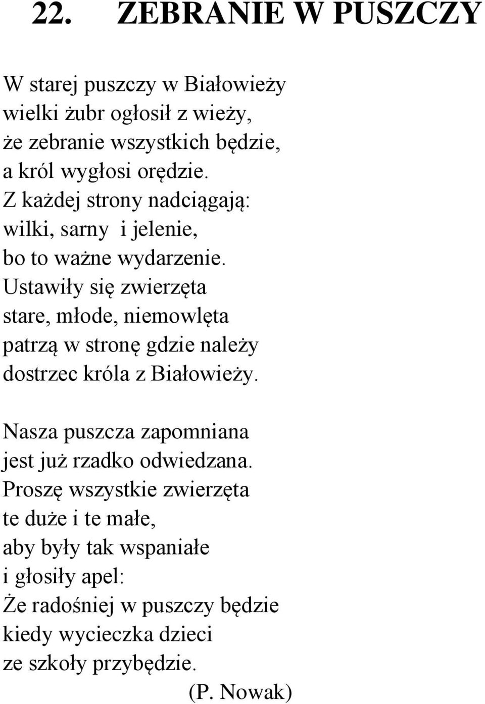 Ustawiły się zwierzęta stare, młode, niemowlęta patrzą w stronę gdzie należy dostrzec króla z Białowieży.