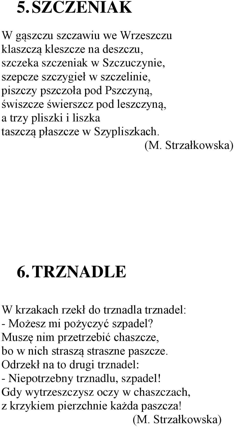 TRZNADLE W krzakach rzekł do trznadla trznadel: - Możesz mi pożyczyć szpadel?