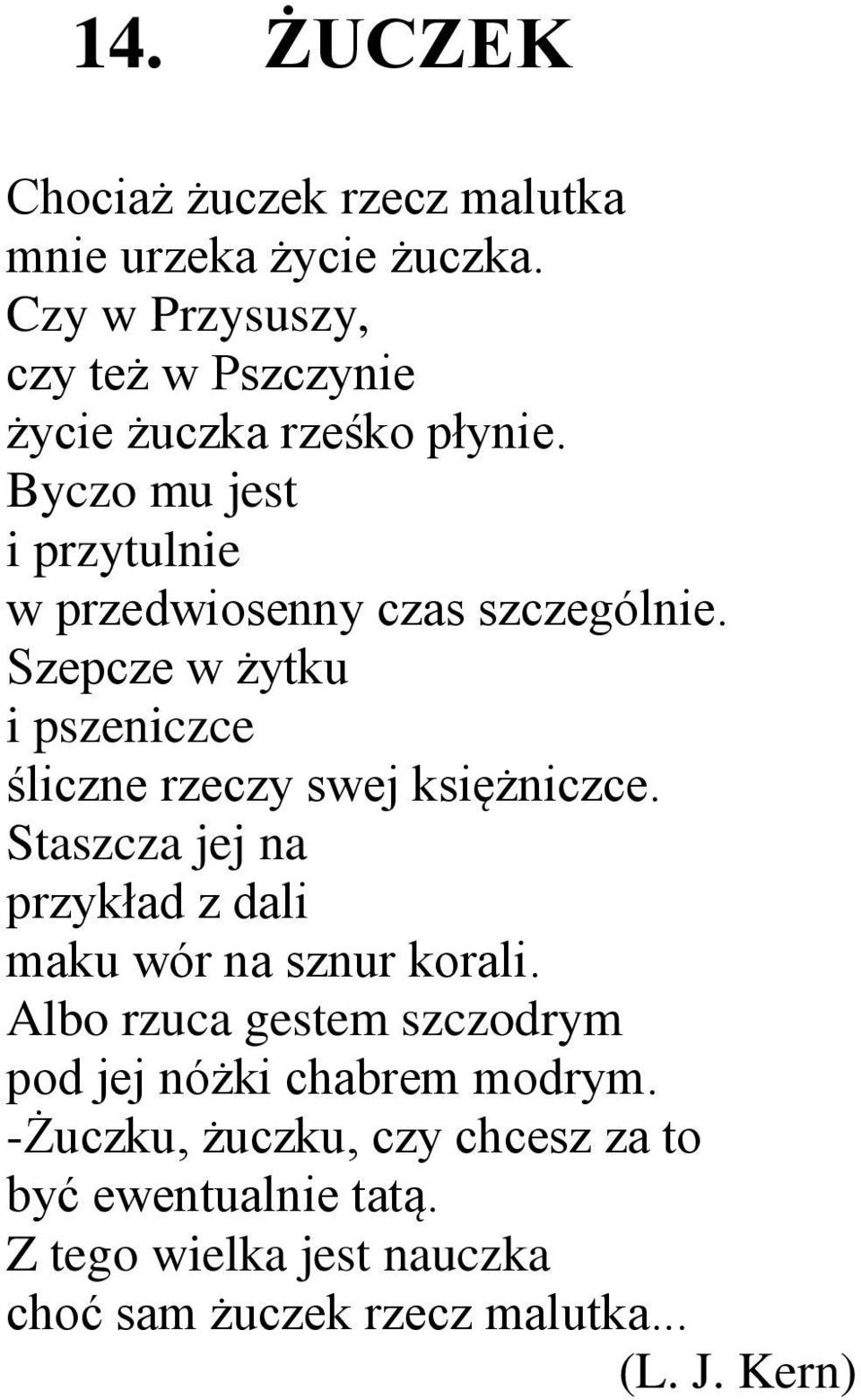 Szepcze w żytku i pszeniczce śliczne rzeczy swej księżniczce. Staszcza jej na przykład z dali maku wór na sznur korali.