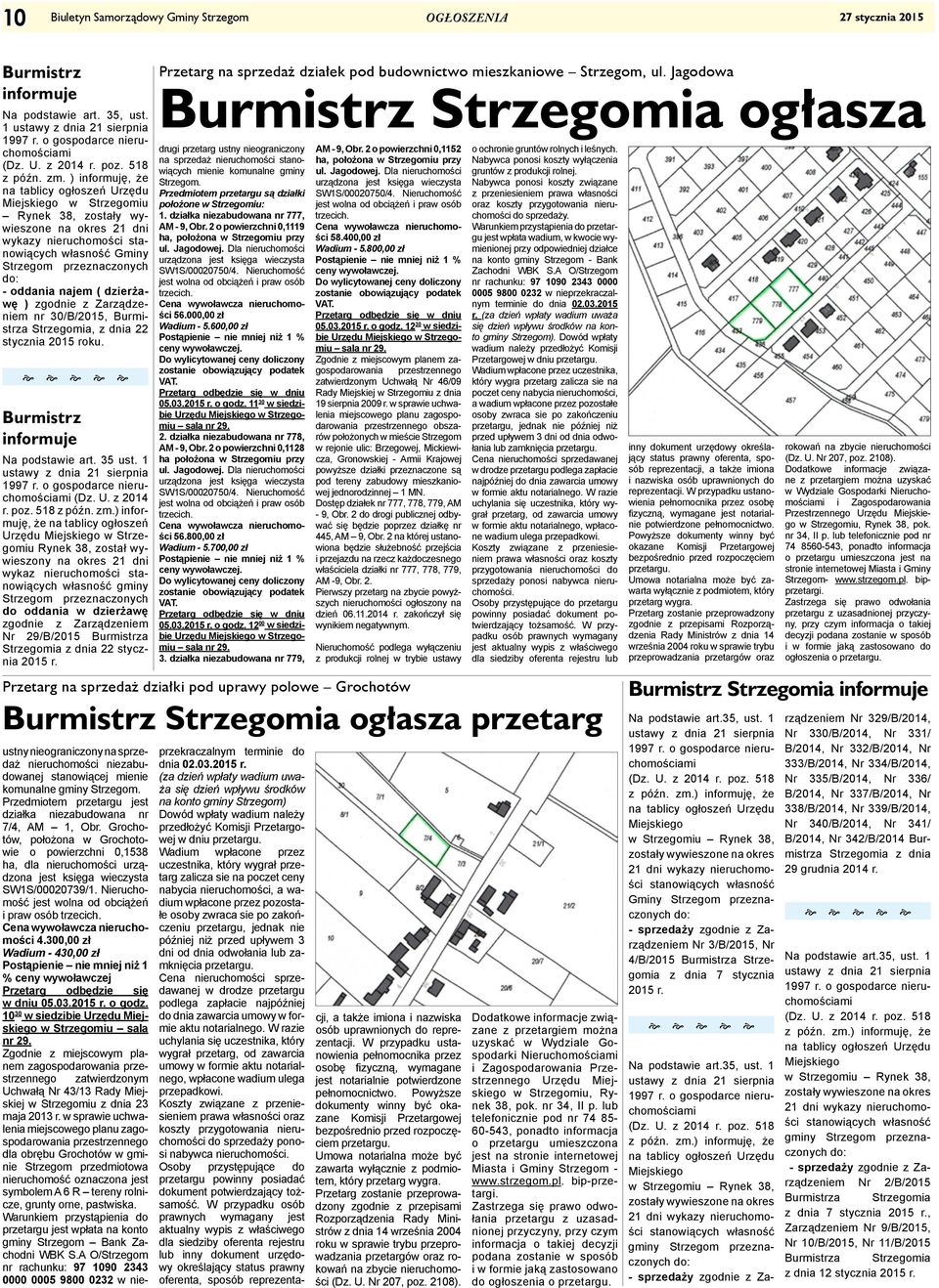 ) informuję, że na tablicy ogłoszeń Urzędu Miejskiego w Strzegomiu Rynek 38, zostały wywieszone na okres 21 dni wykazy nieruchomości stanowiących własność Gminy Strzegom przeznaczonych do: - oddania