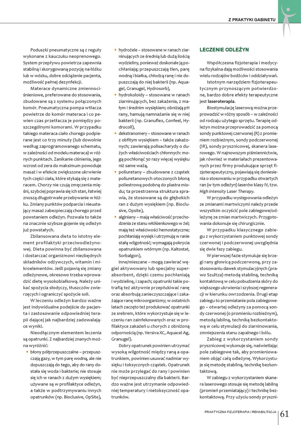 Materace dynamiczne zmiennociśnieniowe, preferowane do stosowania, zbudowane są z systemu połączonych komór.