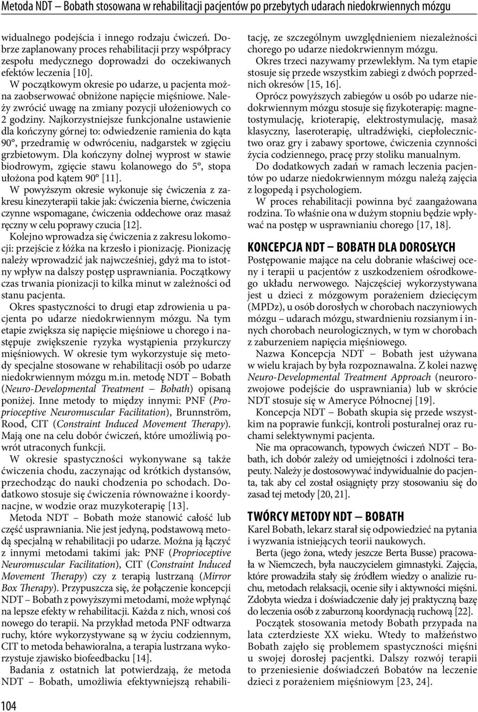 W początkowym okresie po udarze, u pacjenta można zaobserwować obniżone napięcie mięśniowe. Należy zwrócić uwagę na zmiany pozycji ułożeniowych co 2 godziny.