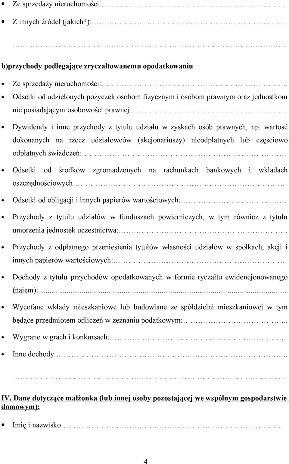 wartość dokonanych na rzecz udziałowców (akcjonariuszy) nieodpłatnych lub częściowo odpłatnych świadczeń: Odsetki od środków zgromadzonych na rachunkach bankowych i wkładach oszczędnościowych.