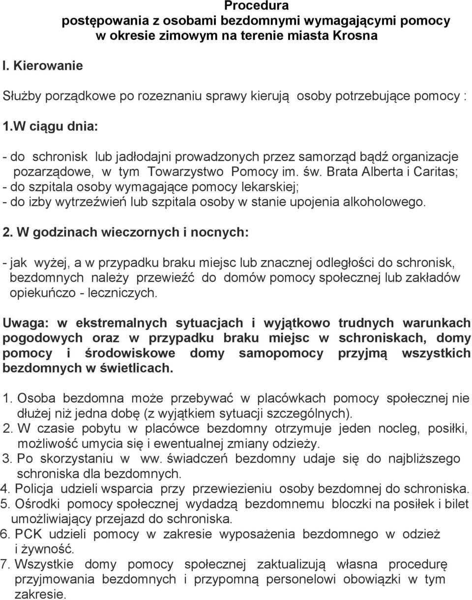 Brata Alberta i Caritas; - do szpitala osoby wymagające pomocy lekarskiej; - do izby wytrzeźwień lub szpitala osoby w stanie upojenia alkoholowego. 2.
