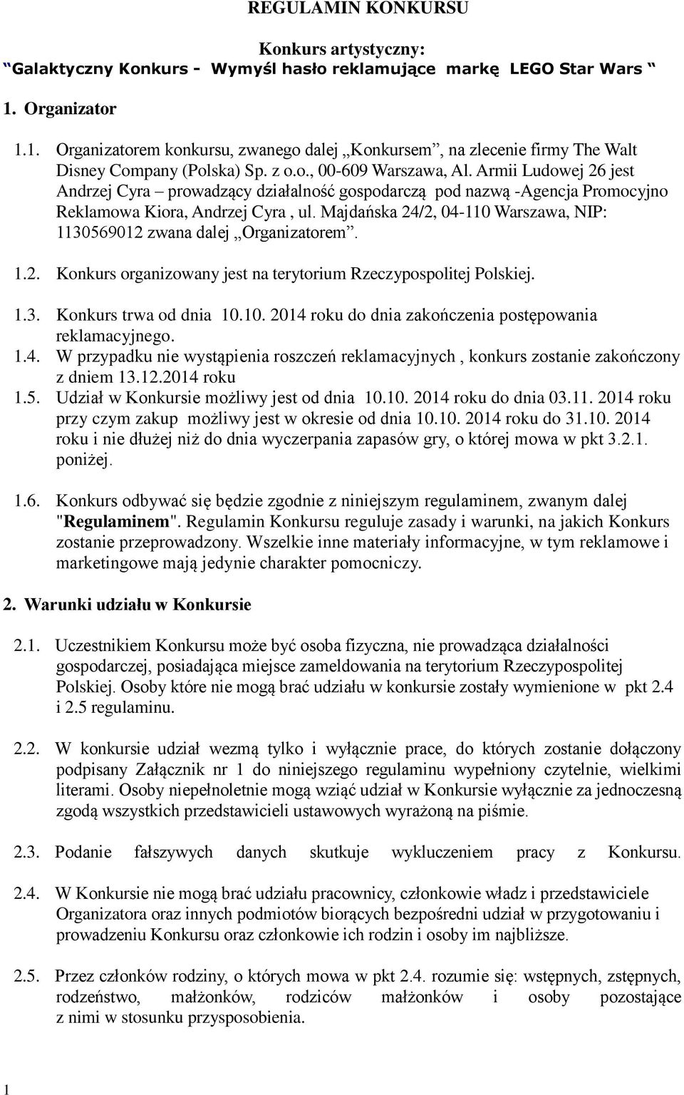 Armii Ludowej 26 jest Andrzej Cyra prowadzący działalność gospodarczą pod nazwą -Agencja Promocyjno Reklamowa Kiora, Andrzej Cyra, ul.