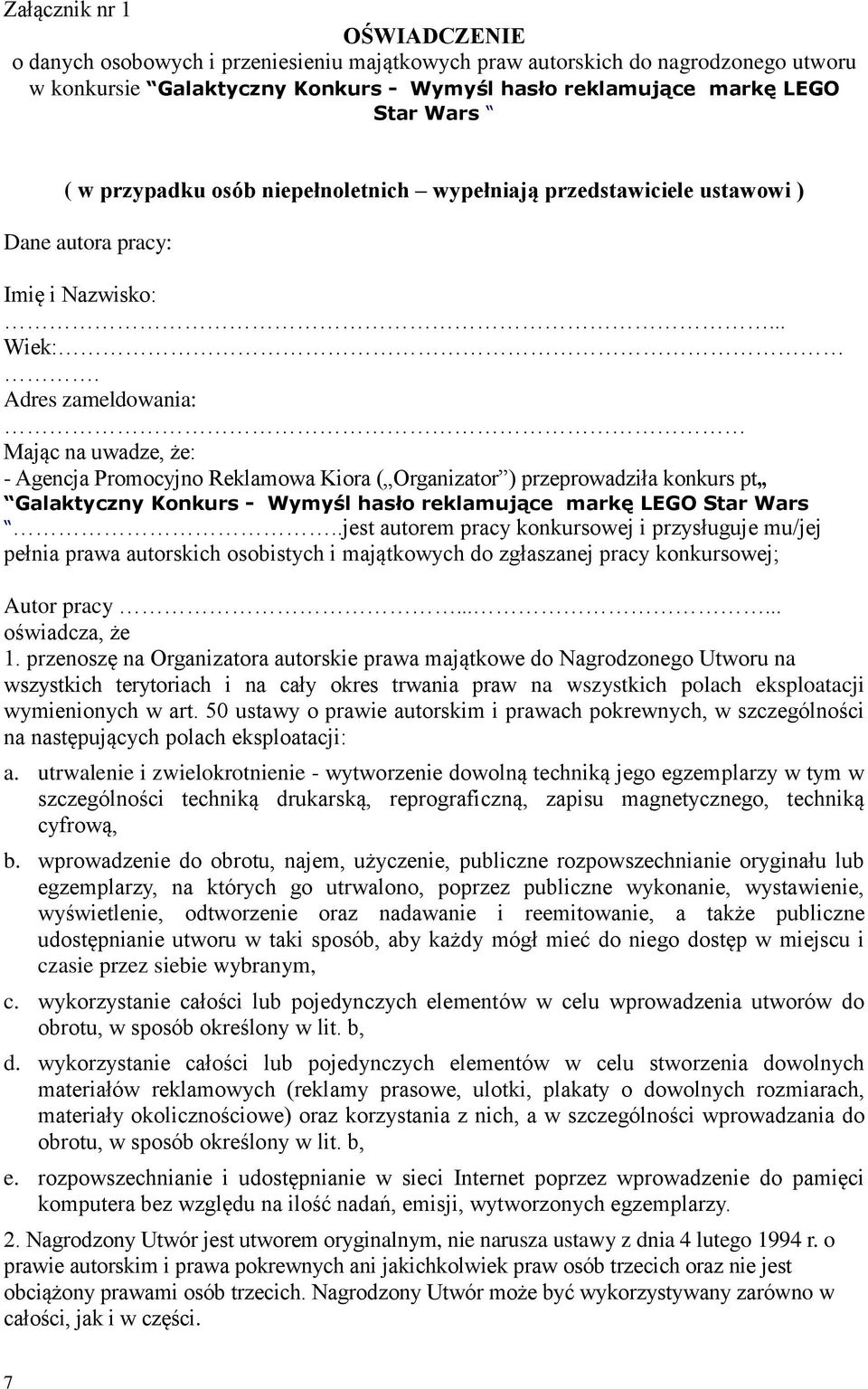 Adres zameldowania: Mając na uwadze, że: - Agencja Promocyjno Reklamowa Kiora ( Organizator ) przeprowadziła konkurs pt Galaktyczny Konkurs - Wymyśl hasło reklamujące markę LEGO Star Wars.