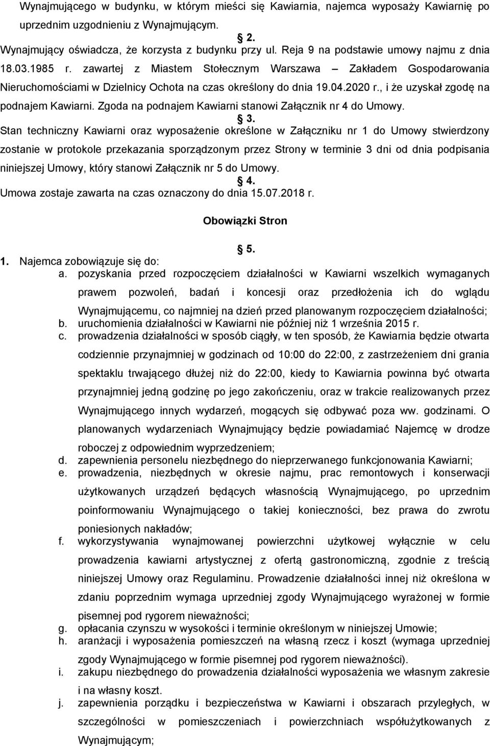 , i że uzyskał zgodę na podnajem Kawiarni. Zgoda na podnajem Kawiarni stanowi Załącznik nr 4 do Umowy. 3.