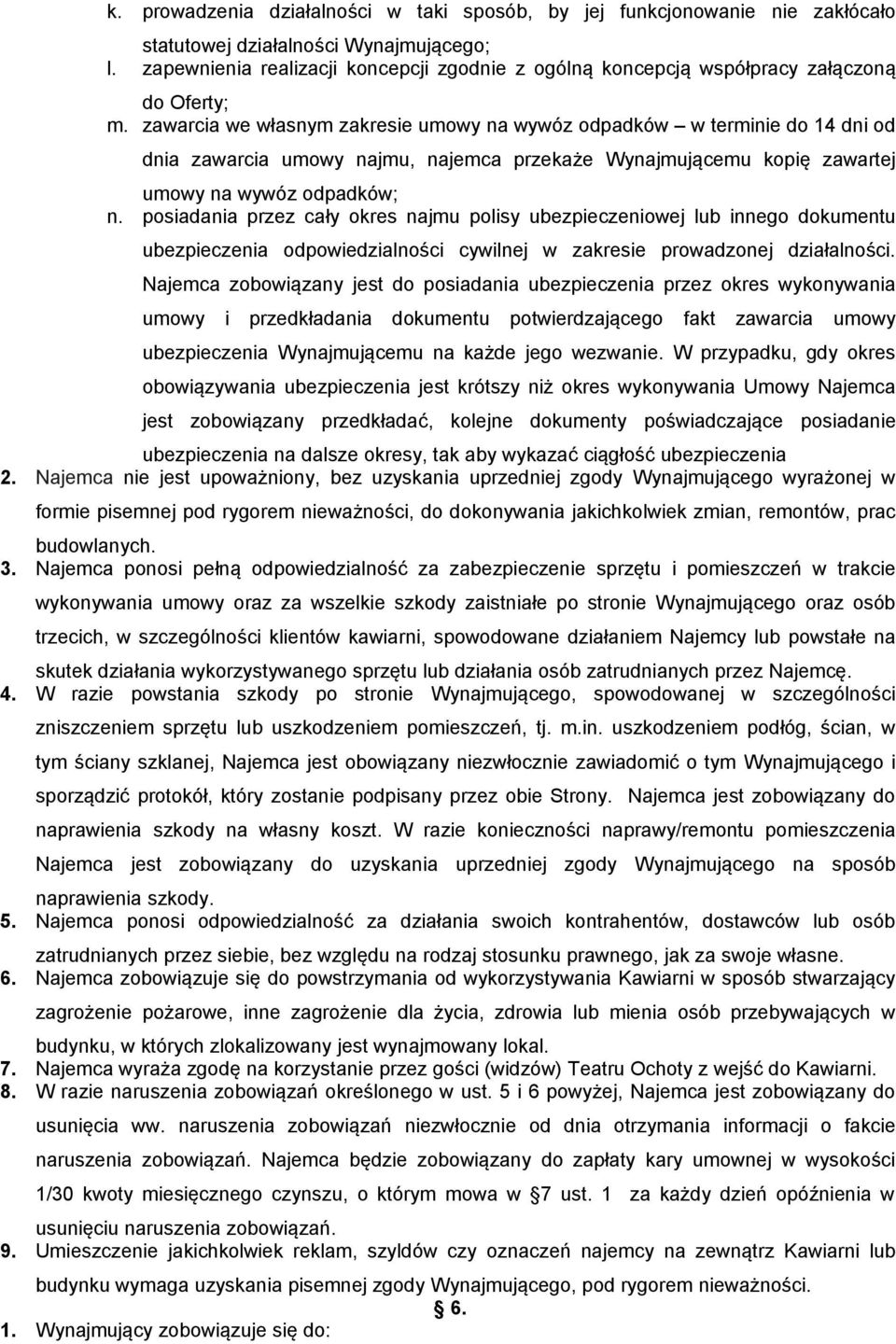 zawarcia we własnym zakresie umowy na wywóz odpadków w terminie do 14 dni od dnia zawarcia umowy najmu, najemca przekaże Wynajmującemu kopię zawartej umowy na wywóz odpadków; n.