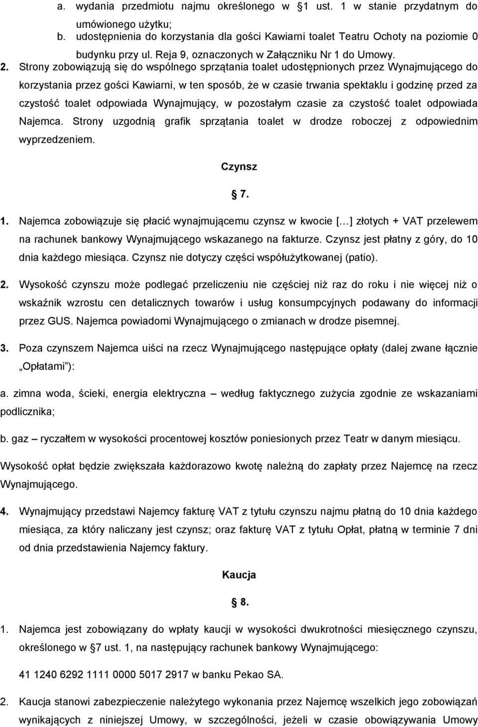 Strony zobowiązują się do wspólnego sprzątania toalet udostępnionych przez Wynajmującego do korzystania przez gości Kawiarni, w ten sposób, że w czasie trwania spektaklu i godzinę przed za czystość