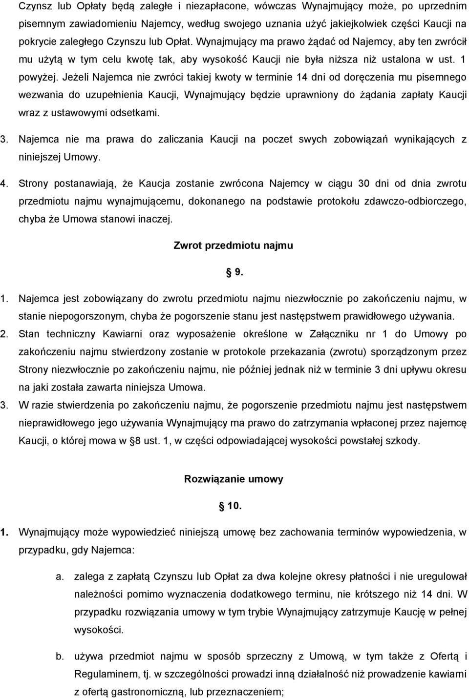 Jeżeli Najemca nie zwróci takiej kwoty w terminie 14 dni od doręczenia mu pisemnego wezwania do uzupełnienia Kaucji, Wynajmujący będzie uprawniony do żądania zapłaty Kaucji wraz z ustawowymi