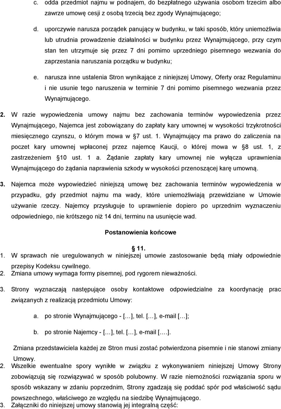 pomimo uprzedniego pisemnego wezwania do zaprzestania naruszania porządku w budynku; e.