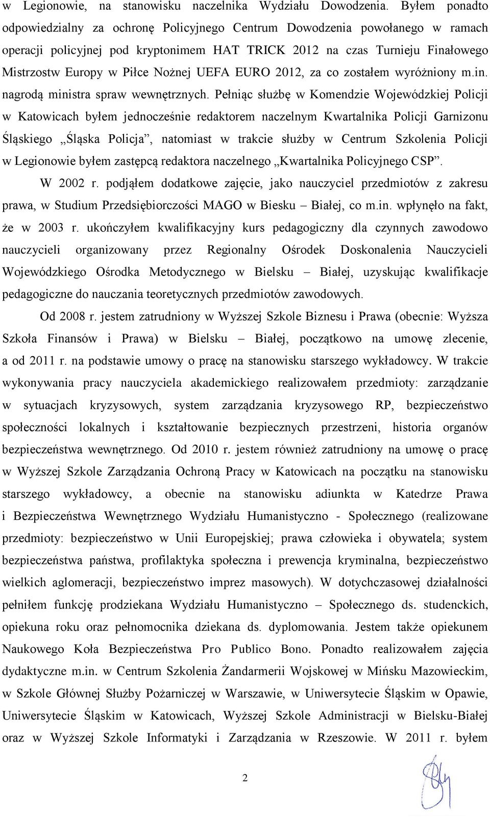 Nożnej UEFA EURO 2012, za co zostałem wyróżniony m.in. nagrodą ministra spraw wewnętrznych.