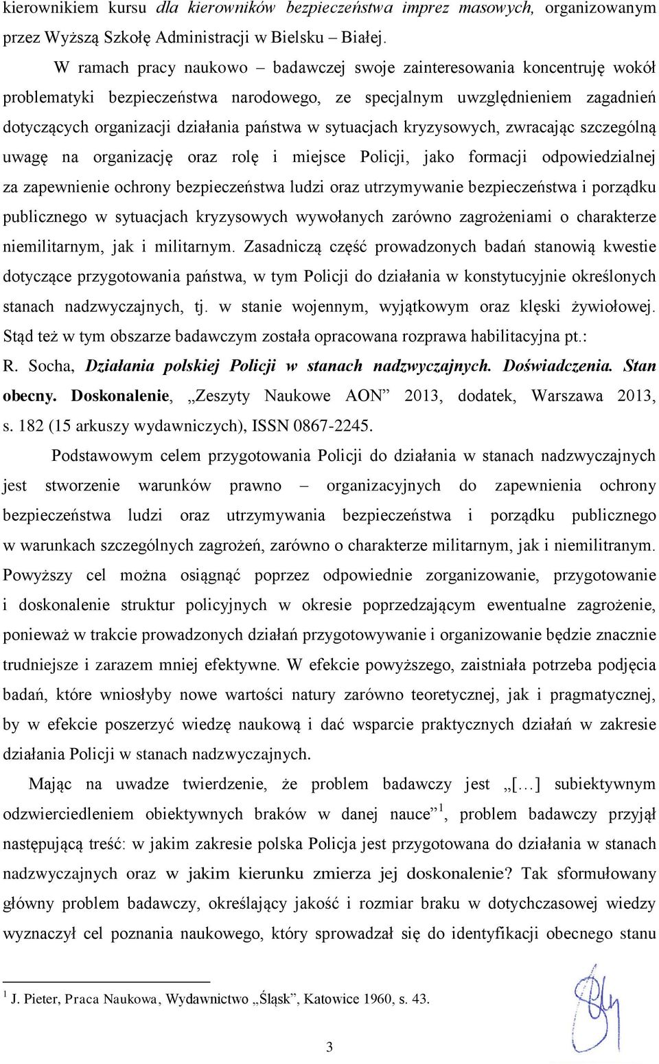 sytuacjach kryzysowych, zwracając szczególną uwagę na organizację oraz rolę i miejsce Policji, jako formacji odpowiedzialnej za zapewnienie ochrony bezpieczeństwa ludzi oraz utrzymywanie
