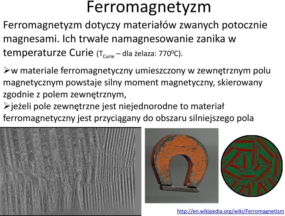 w materiale ferromagnetyczny umieszczony w zewnętrznym polu magnetycznym powstaje silny moment magnetyczny,