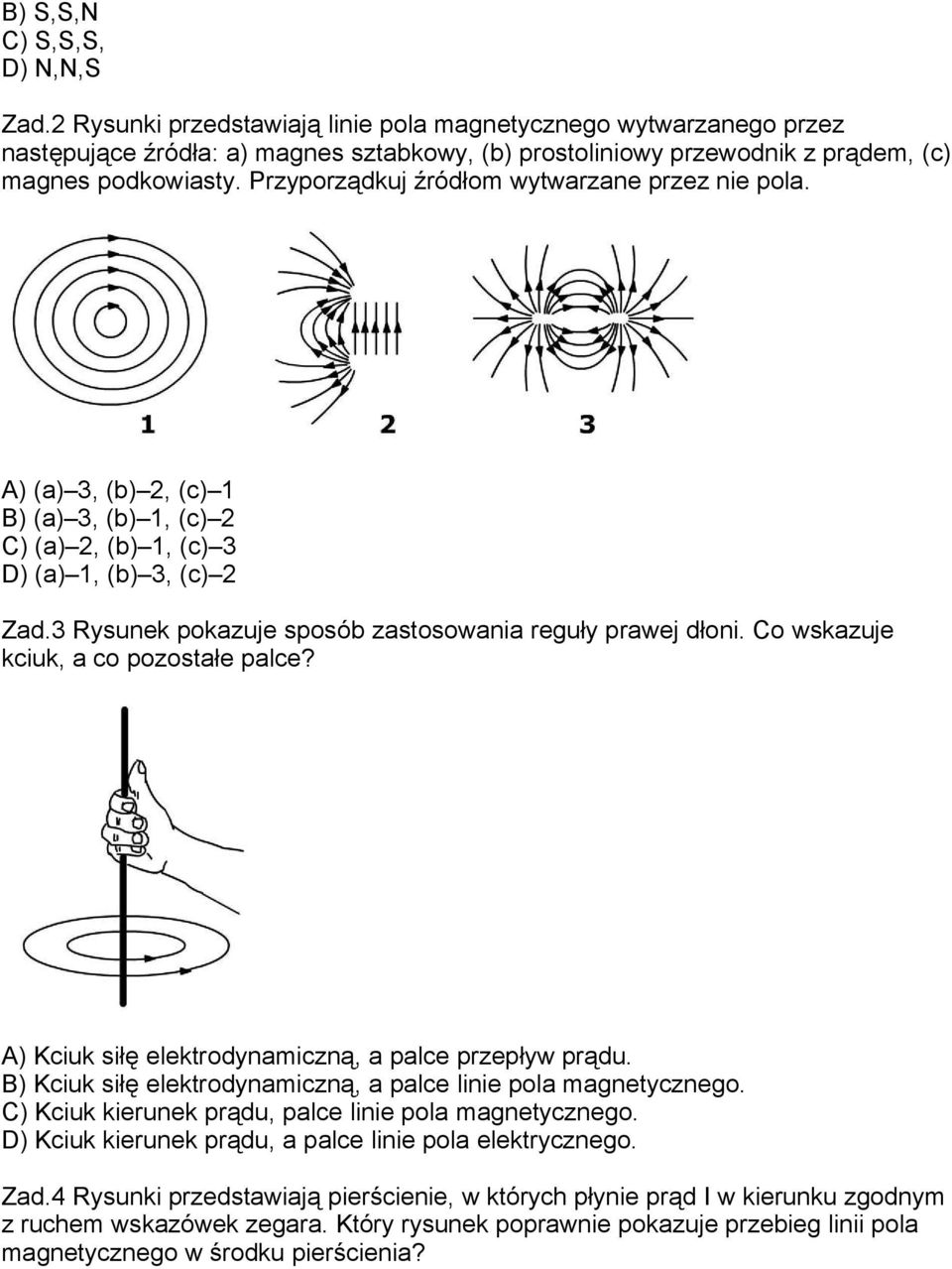 Przyporządkuj źródłom wytwarzane przez nie pola. A) (a) 3, (b) 2, (c) 1 B) (a) 3, (b) 1, (c) 2 C) (a) 2, (b) 1, (c) 3 D) (a) 1, (b) 3, (c) 2 Zad.