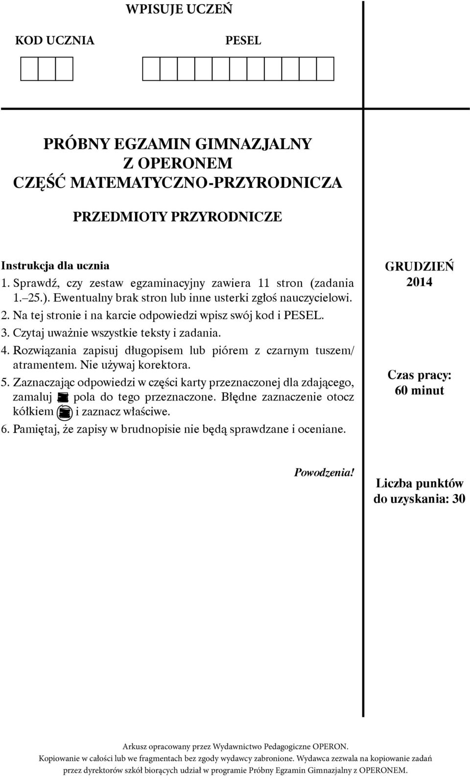 Rozwiązania zapisuj długopisem lub piórem z czarnym tuszem/ atramentem. ie używaj korektora. 5. Zaznaczając odpowiedzi w części karty przeznaczonej dla zdającego, zamaluj A pola do tego przeznaczone.