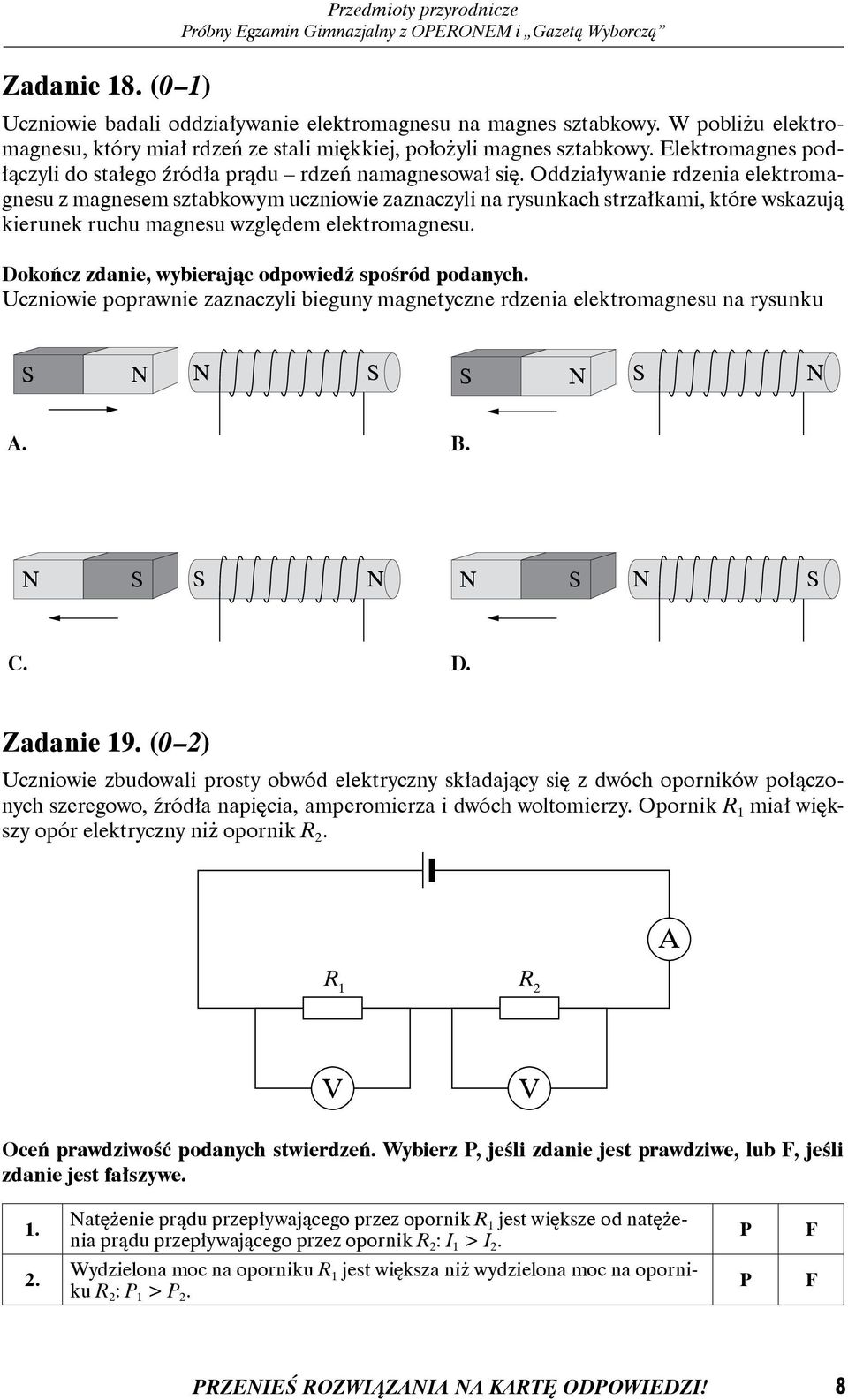 Oddziaływanie rdzenia elektromagnesu z magnesem sztabkowym uczniowie zaznaczyli na rysunkach strzałkami, które wskazują kierunek ruchu magnesu względem elektromagnesu.