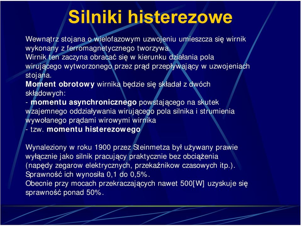 Moment obrotowy wirnika będzie się składał z dwóch składowych: - momentu asynchronicznego powstającego na skutek wzajemnego oddziaływania wirującego pola silnika i strumienia wywołanego prądami