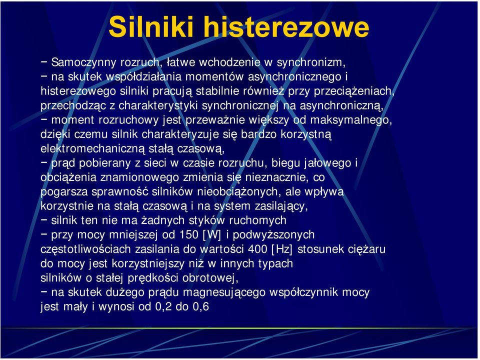 stałą czasową, prąd pobierany z sieci w czasie rozruchu, biegu jałowego i obciążenia znamionowego zmienia się nieznacznie, co pogarsza sprawność silników nieobciążonych, ale wpływa korzystnie na