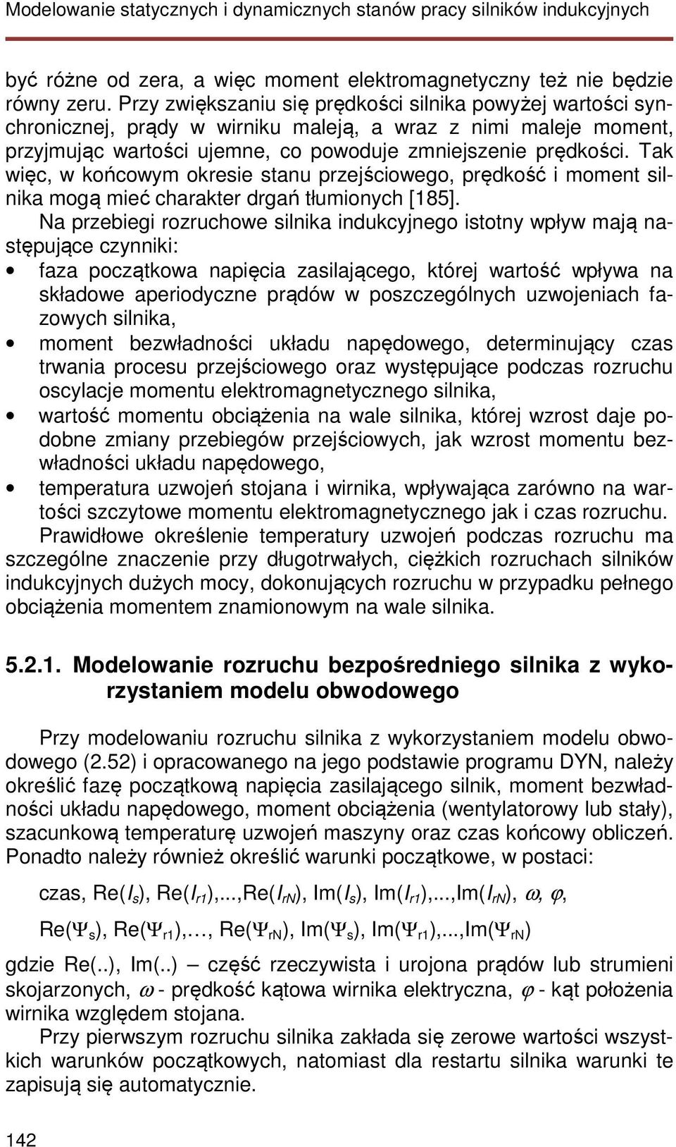 Tak więc, w końcowym okresie stanu przejściowego, prędkość i moment silnika mogą mieć charakter drgań tłumionych [185].