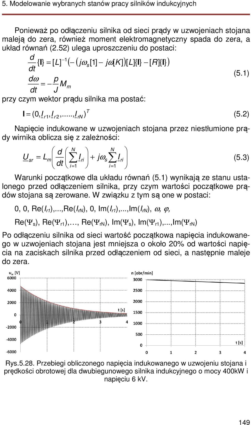 1) dω p = Mm dt J przy czym wektor prądu silnika ma postać: ( 0, r 1, I r 2 rn T I = I,..., I ) (5.