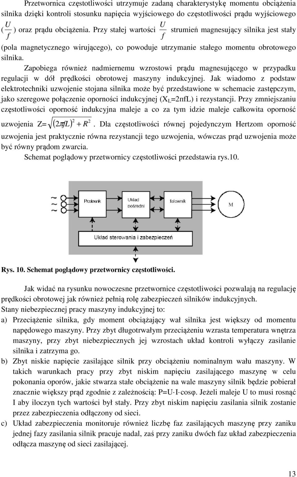 Zaobiega również nadmiernemu wzrostowi rądu magnesującego w rzyadku regulacji w dół rędkości obrotowej maszyny indukcyjnej.