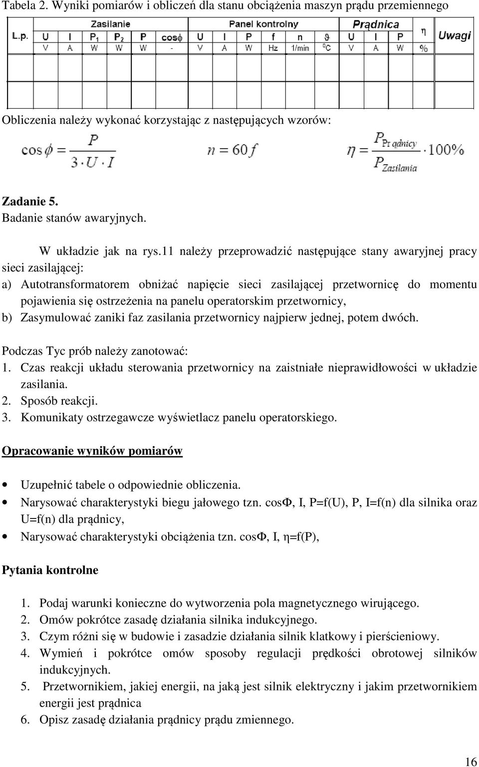 11 należy rzerowadzić nastęujące stany awaryjnej racy sieci zasilającej: a) Autotransformatorem obniżać naięcie sieci zasilającej rzetwornicę do momentu ojawienia się ostrzeżenia na anelu oeratorskim