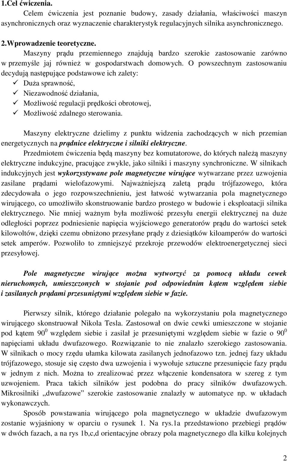 O owszechnym zastosowaniu decydują nastęujące odstawowe ich zalety: Duża srawność, Niezawodność działania, Możliwość regulacji rędkości obrotowej, Możliwość zdalnego sterowania.