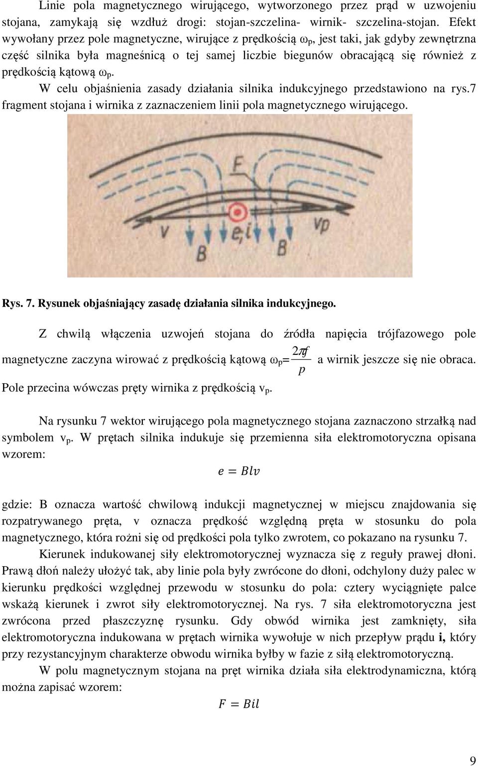 W celu objaśnienia zasady działania silnika indukcyjnego rzedstawiono na rys.7 fragment stojana i wirnika z zaznaczeniem linii ola magnetycznego wirującego. Rys. 7.