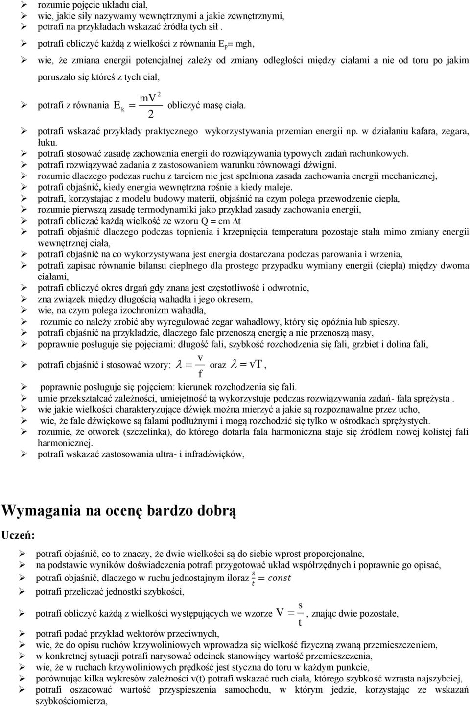 potrafi z równania 2 mv E k obliczyć masę ciała. 2 potrafi wskazać przykłady praktycznego wykorzystywania przemian energii np. w działaniu kafara, zegara, łuku.