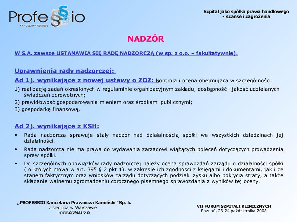 zdrowotnych; 2) prawidłowość gospodarowania mieniem oraz środkami publicznymi; 3) gospodarkę finansową. Ad 2).