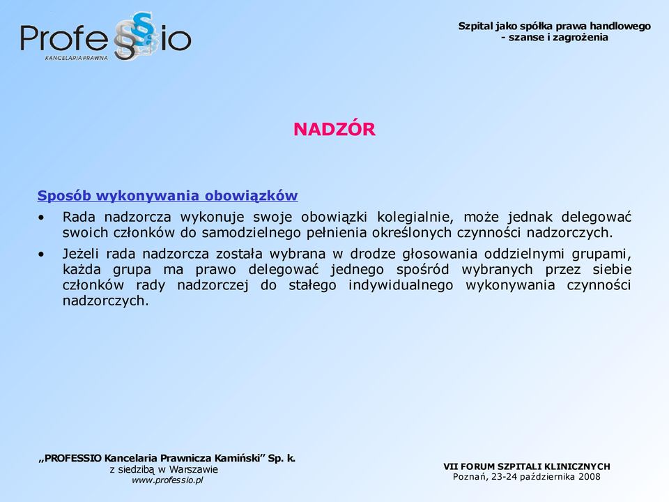 Jeżeli rada nadzorcza została wybrana w drodze głosowania oddzielnymi grupami, każda grupa ma prawo